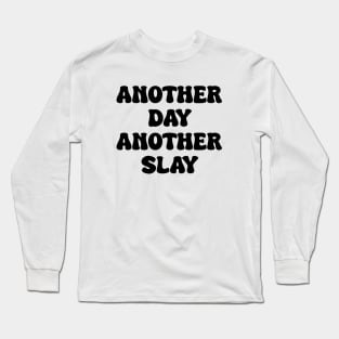 Another day another slay Long Sleeve T-Shirt